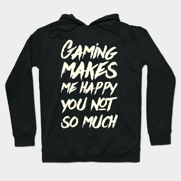 Gaming Makes Me Happy You Not So Much, gamer clothing, merch, apparel Hoodie by TSHIRT PLACE